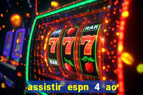 assistir espn 4 ao vivo gratis